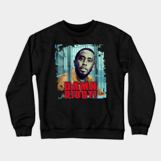 Damn Diddy! Crewneck Sweatshirt by TyteKnitz_Tees